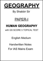 Human Geography Paper 1 Class Notes by Shabbir with GS SCORE Topical Tests – UPSC Mains 2025 – English Medium