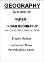 Indian Geography Optional Class Notes Paper 1 by Shabbir Sir with GS SCORE 5 Topical Test in English for UPSC Mains 2025